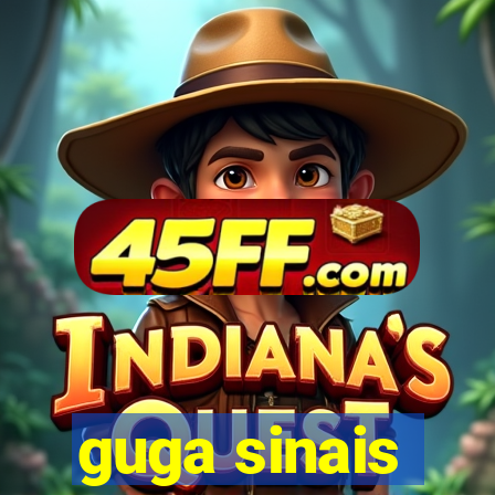 guga sinais